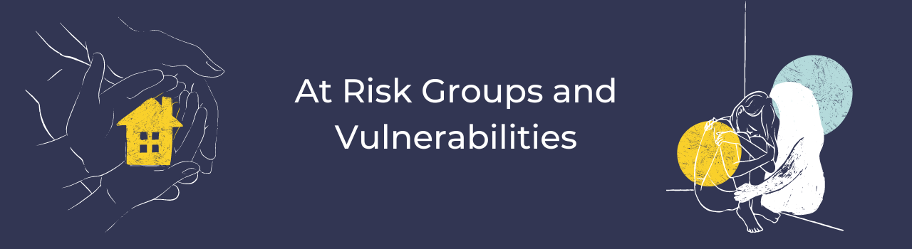 At risk groups and vulnerabilities