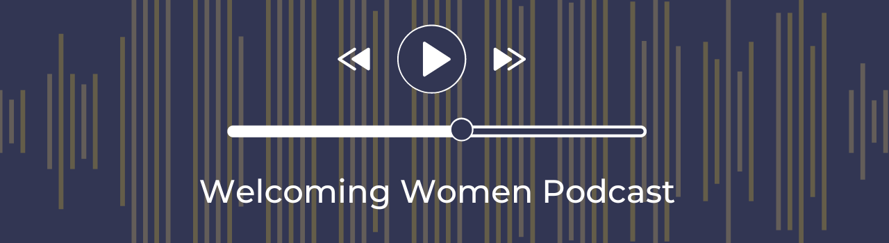 Welcoming Women Podcast