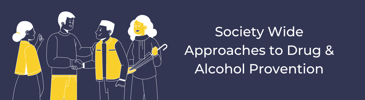 Society Wide Approaches to alcohol and drug prevention