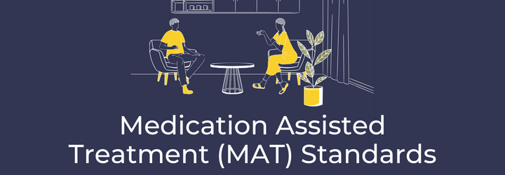 Medication Assisted Treatment (MAT) Standards