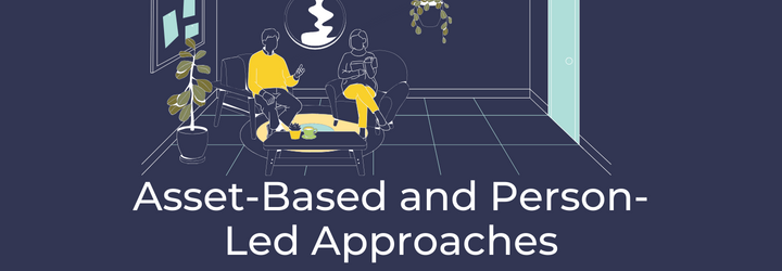 ASSET BASED AND PERSON-LED APPROACHES