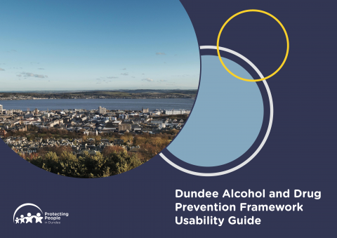 Image reads: "Dundee Alcohol and Drug Prevention Framework Usability Guide". In the left corner an images of the landscape of Dundee is shown, surrounded by circle elements throughout the page. In the bottom left corner the Protecting People in Dundee logo is included.